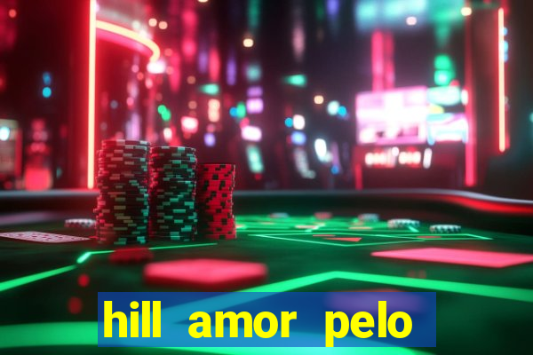 hill amor pelo jogo online